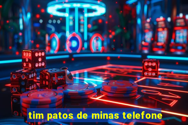 tim patos de minas telefone